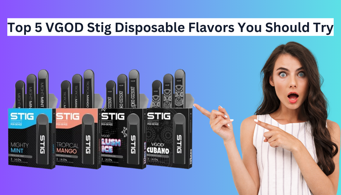 Top 5 VGOD Stig Disposable Flavors
