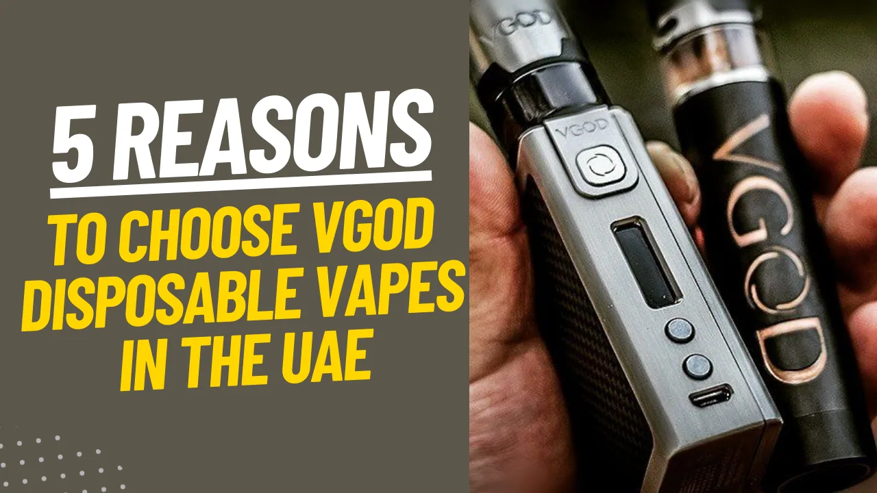 Top 5 Reasons to Buy VGOD Disposable Vapes in UAE