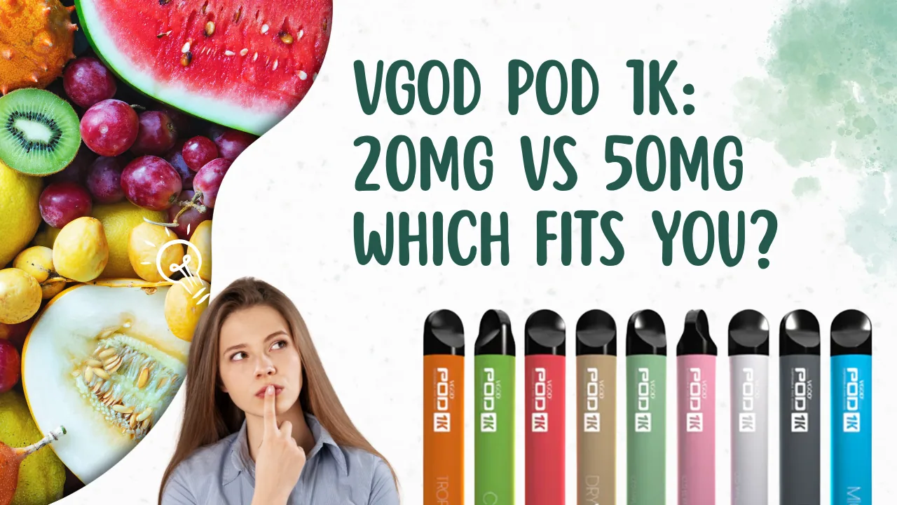 VGOD Pod 1K 20mg vs 50mg Which One Suits You