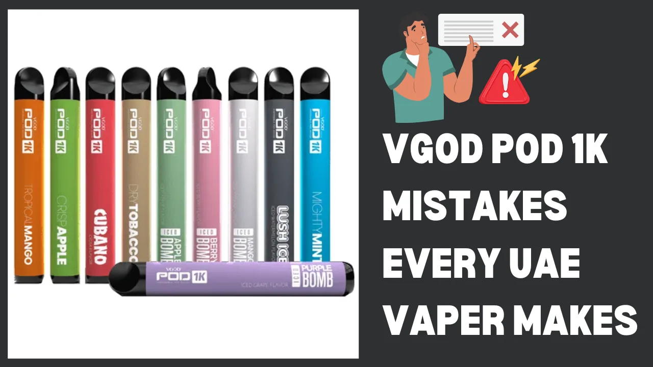 VGOD Pod 1K 5 Common Mistakes UAE Users Make